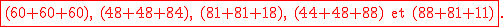 2$ \red\fbox{\rm(60+60+60), (48+48+84), (81+81+18), (44+48+88) et (88+81+11)}.